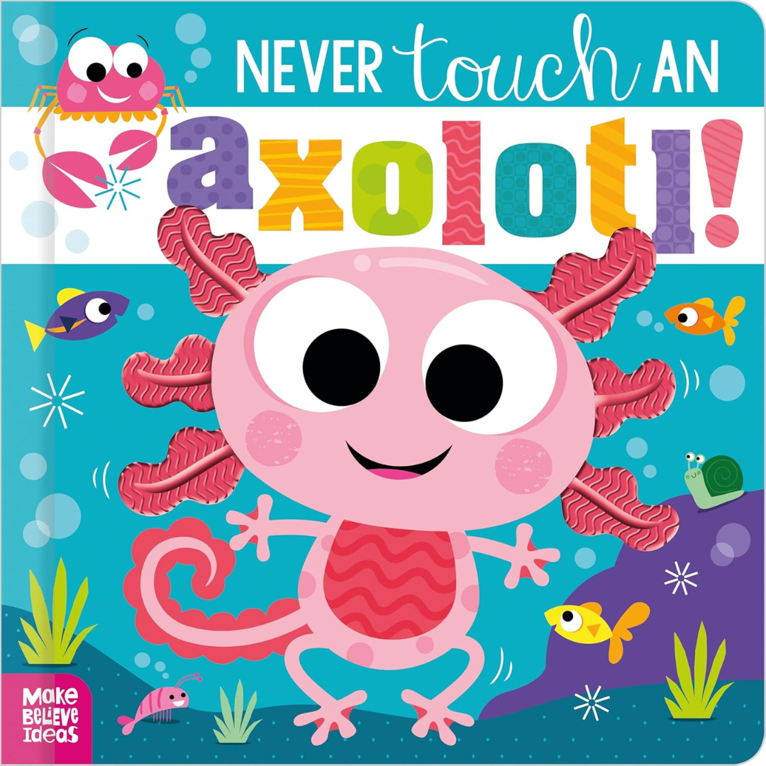 Libro de tacto y sensación - Never Touch an Axolotl!